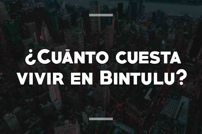 ¿Cuánto cuesta vivir en Bintulu