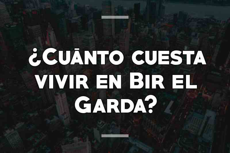 ¿Cuánto cuesta vivir en Bir el Garda
