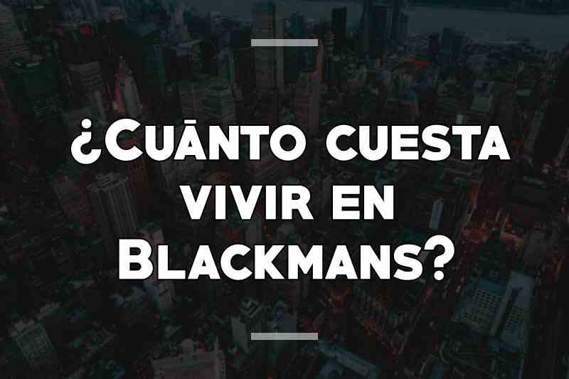 ¿Cuánto cuesta vivir en Blackmans