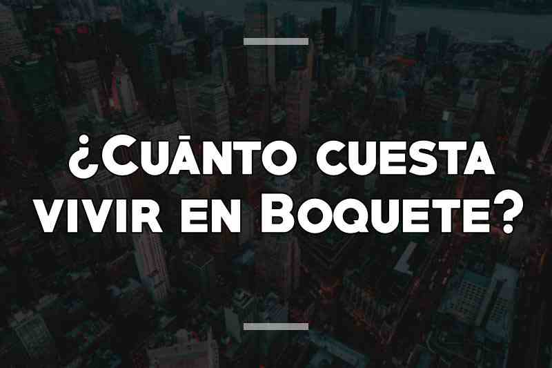 ¿Cuánto cuesta vivir en Boquete
