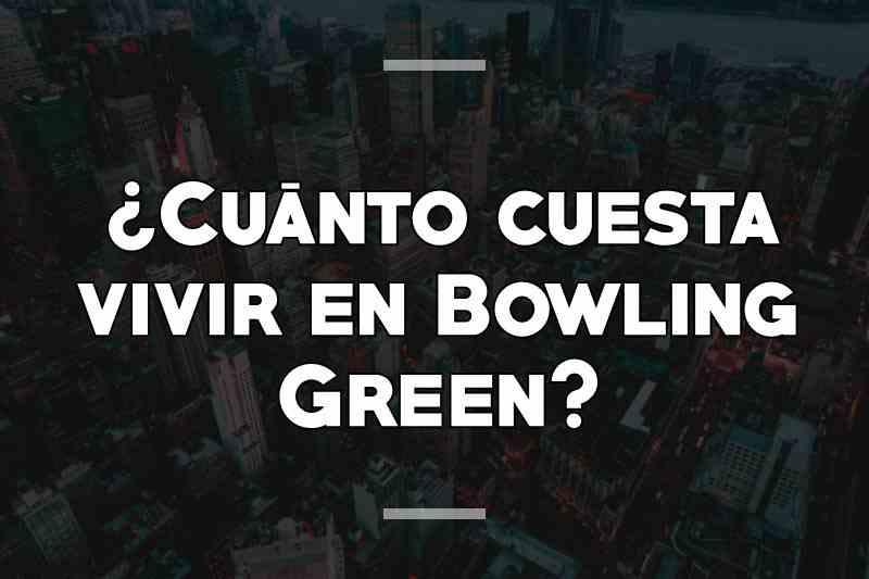¿Cuánto cuesta vivir en Bowling Green