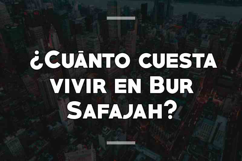 ¿Cuánto cuesta vivir en Bur Safajah