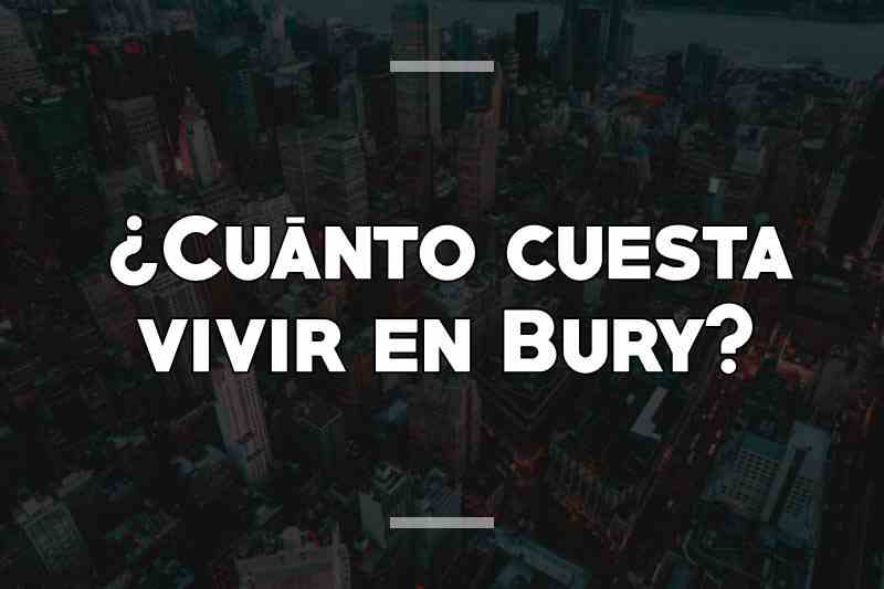 ¿Cuánto cuesta vivir en Bury