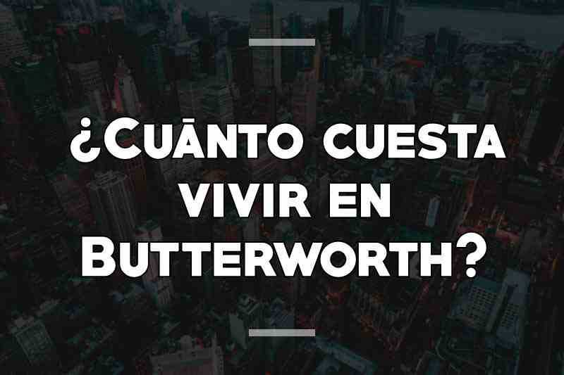 ¿Cuánto cuesta vivir en Butterworth