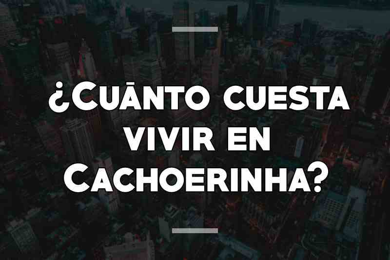 ¿Cuánto cuesta vivir en Cachoerinha