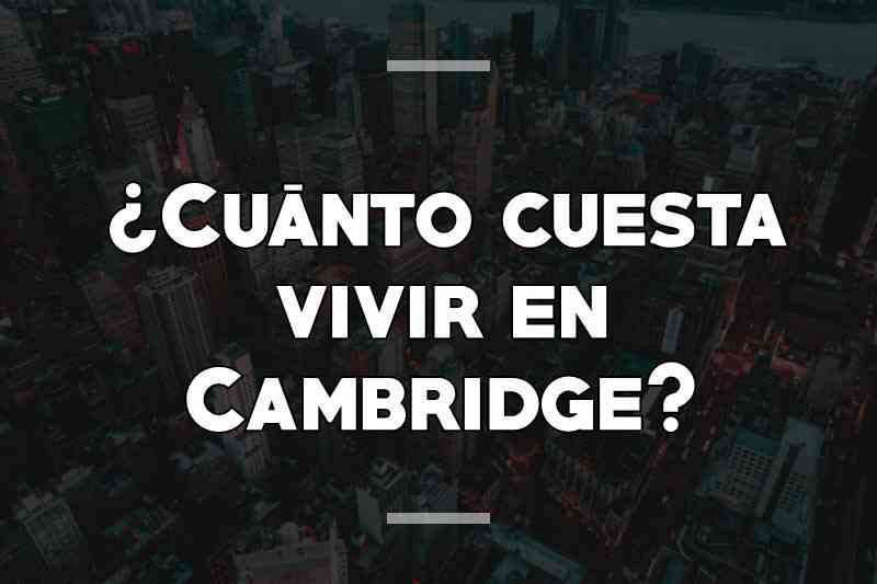 ¿Cuánto cuesta vivir en Cambridge