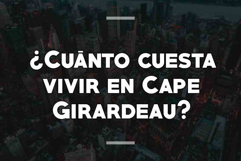 ¿Cuánto cuesta vivir en Cape Girardeau