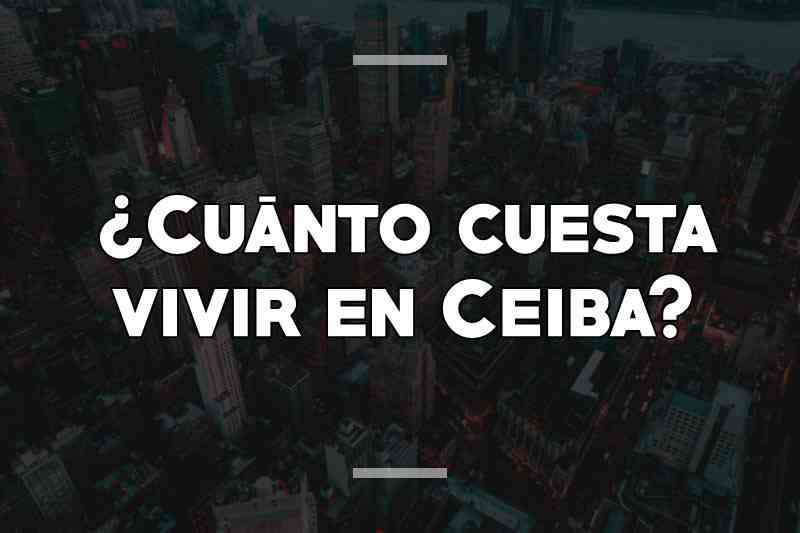 ¿Cuánto cuesta vivir en Ceiba