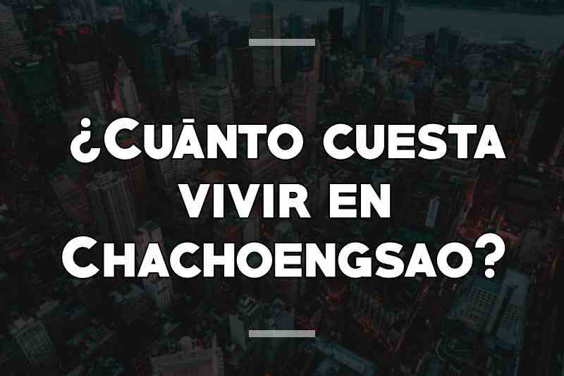 ¿Cuánto cuesta vivir en Chachoengsao