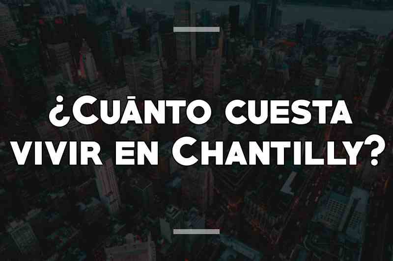 ¿Cuánto cuesta vivir en Chantilly
