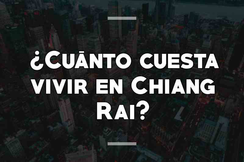 ¿Cuánto cuesta vivir en Chiang Rai