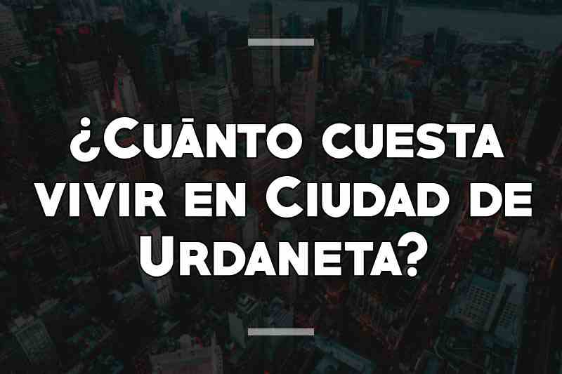 ¿Cuánto cuesta vivir en Ciudad de Urdaneta