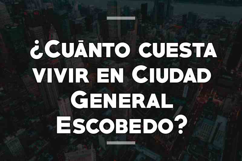 ¿Cuánto cuesta vivir en Ciudad General Escobedo