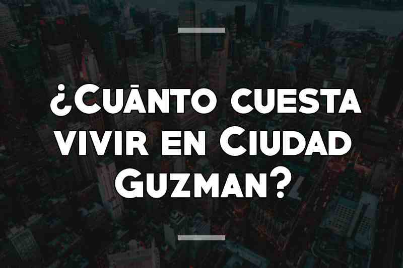 ¿Cuánto cuesta vivir en Ciudad Guzman