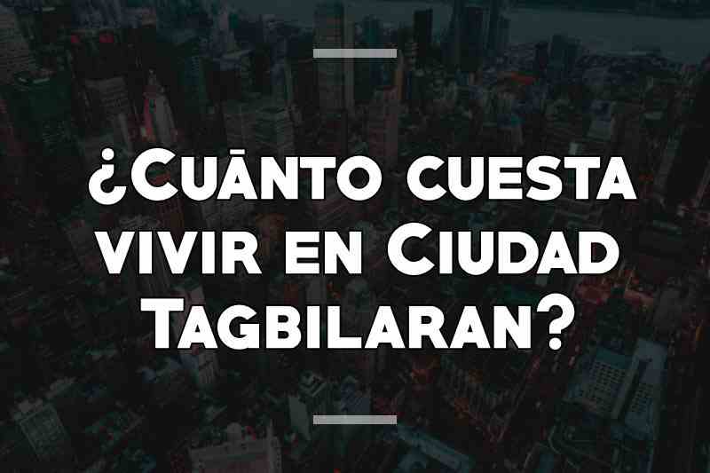 ¿Cuánto cuesta vivir en Ciudad Tagbilaran