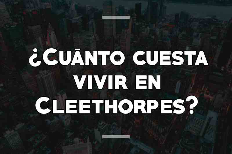 ¿Cuánto cuesta vivir en Cleethorpes