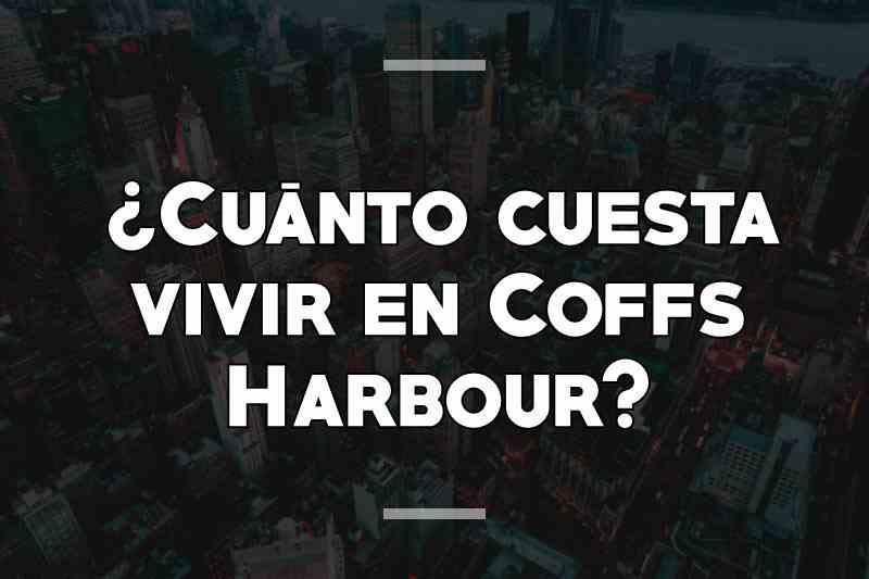 ¿Cuánto cuesta vivir en Coffs Harbour