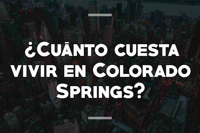 ¿Cuánto cuesta vivir en Colorado Springs