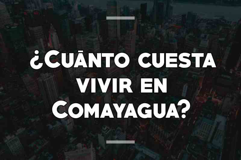 ¿Cuánto cuesta vivir en Comayagua