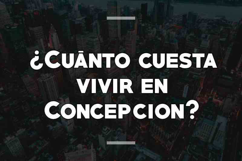 ¿Cuánto cuesta vivir en Concepcion