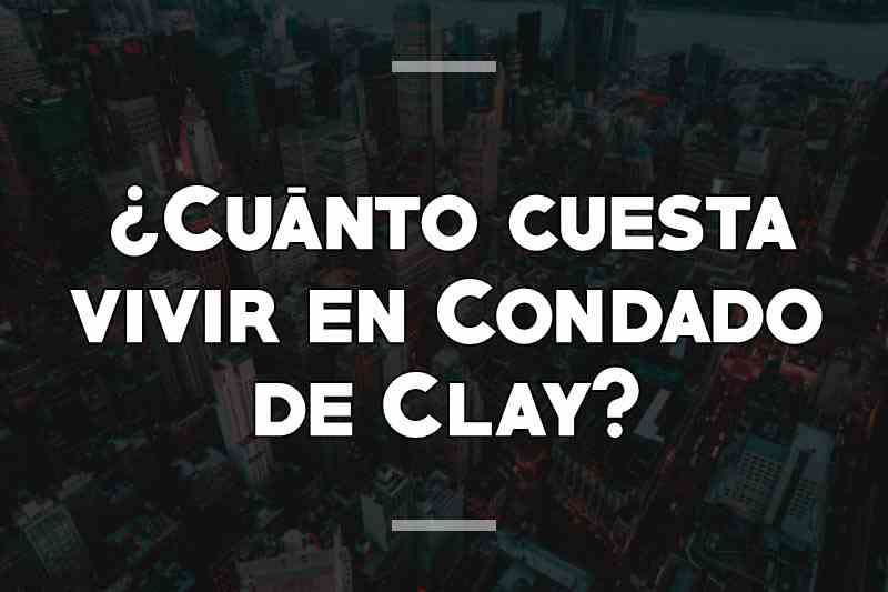 ¿Cuánto cuesta vivir en Condado de Clay
