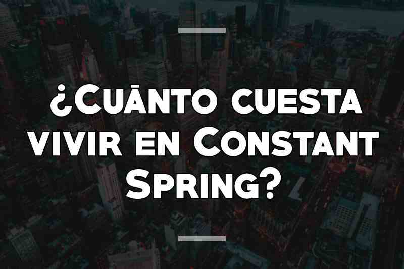 ¿Cuánto cuesta vivir en Constant Spring
