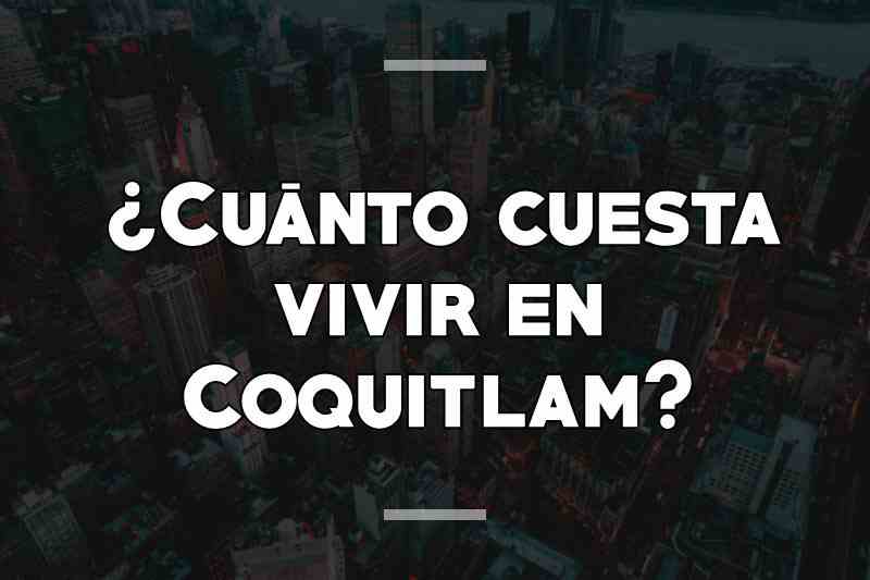 ¿Cuánto cuesta vivir en Coquitlam