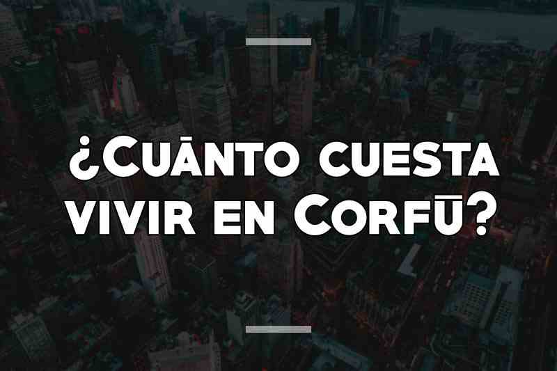 ¿Cuánto cuesta vivir en Corfú