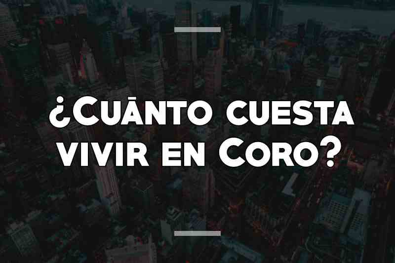 ¿Cuánto cuesta vivir en Coro