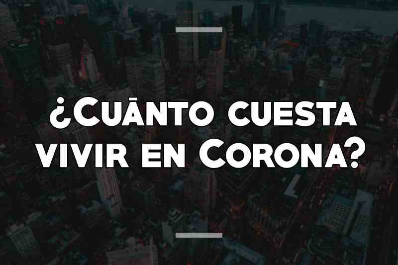 ¿Cuánto cuesta vivir en Corona