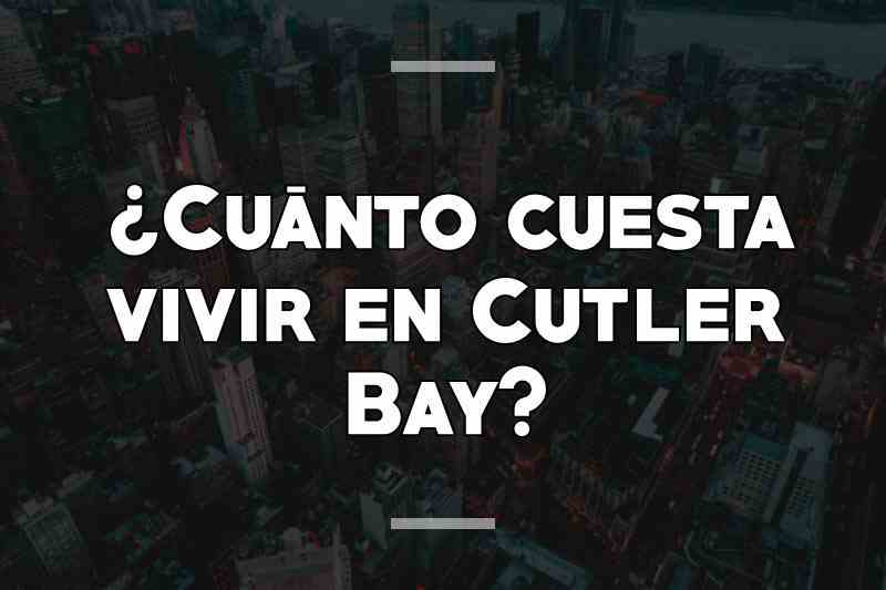 ¿Cuánto cuesta vivir en Cutler Bay