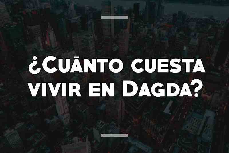 ¿Cuánto cuesta vivir en Dagda