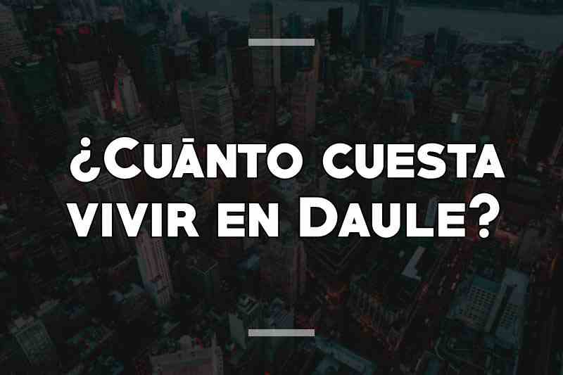 ¿Cuánto cuesta vivir en Daule