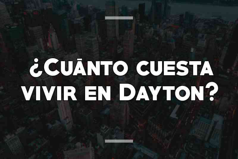 ¿Cuánto cuesta vivir en Dayton