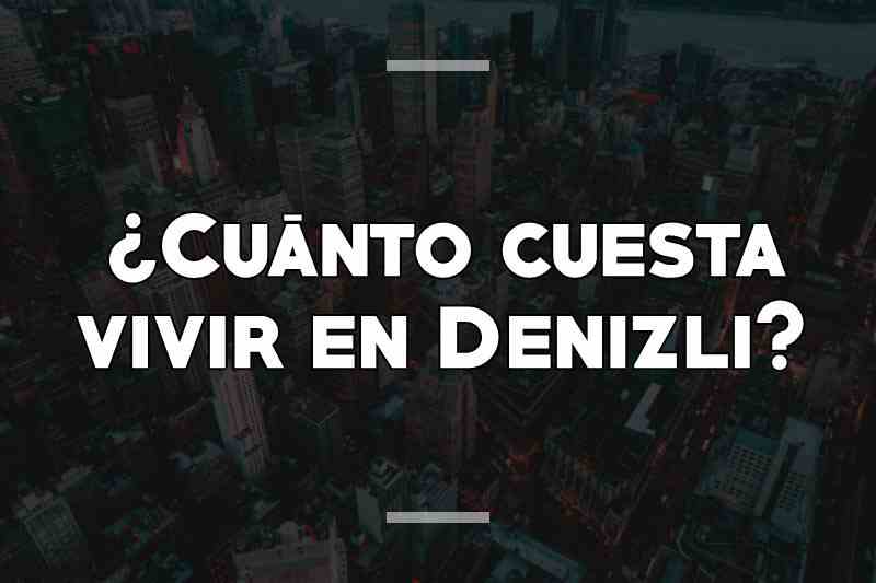 ¿Cuánto cuesta vivir en Denizli