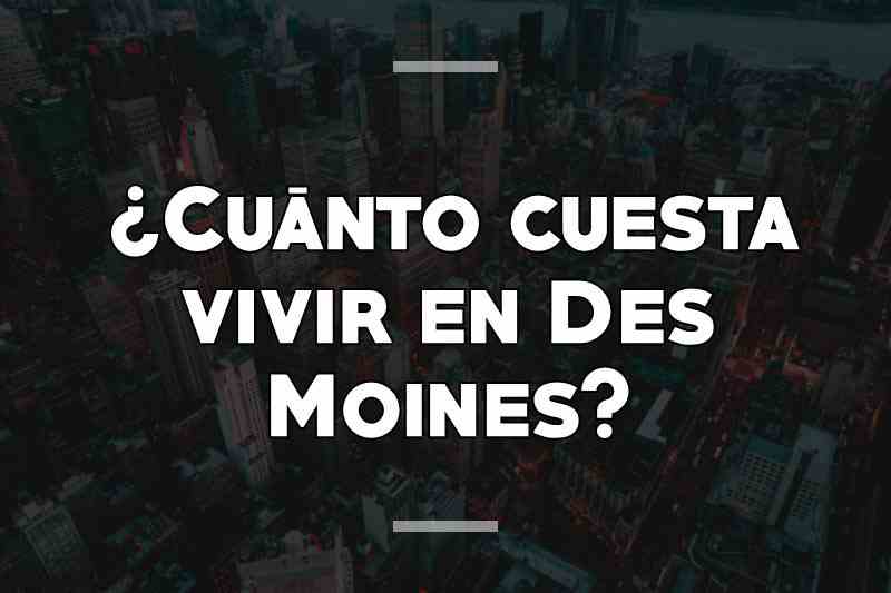 ¿Cuánto cuesta vivir en Des Moines