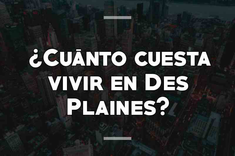 ¿Cuánto cuesta vivir en Des Plaines