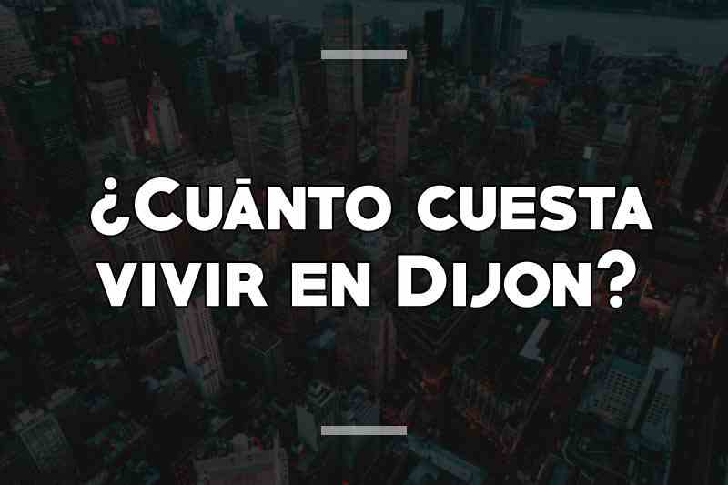 ¿Cuánto cuesta vivir en Dijon