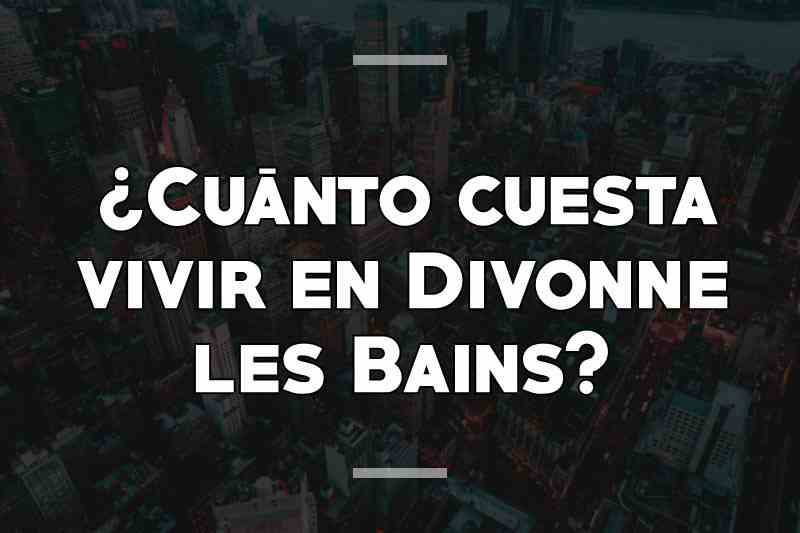 ¿Cuánto cuesta vivir en Divonne les Bains