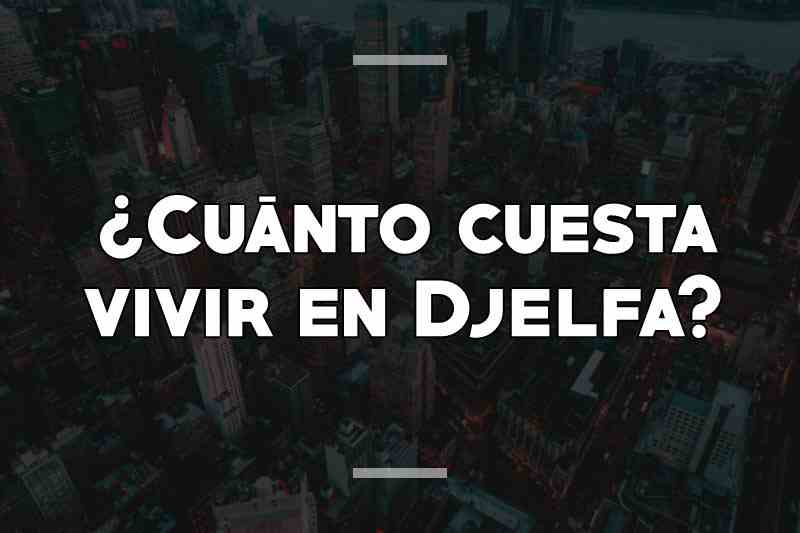 ¿Cuánto cuesta vivir en Djelfa