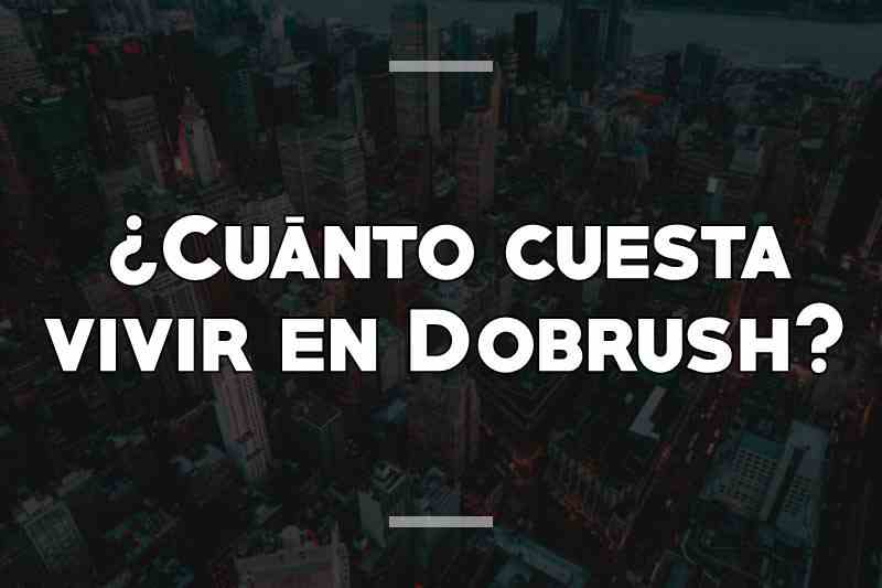 ¿Cuánto cuesta vivir en Dobrush