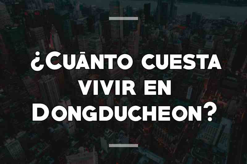 ¿Cuánto cuesta vivir en Dongducheon