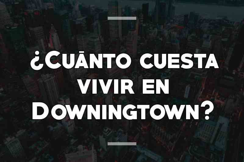 ¿Cuánto cuesta vivir en Downingtown