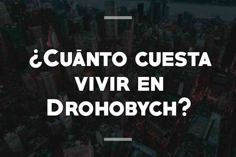 ¿Cuánto cuesta vivir en Drohobych
