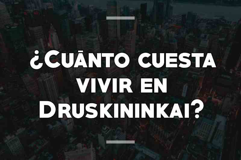 ¿Cuánto cuesta vivir en Druskininkai