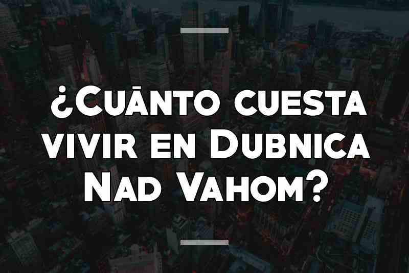 ¿Cuánto cuesta vivir en Dubnica Nad Vahom