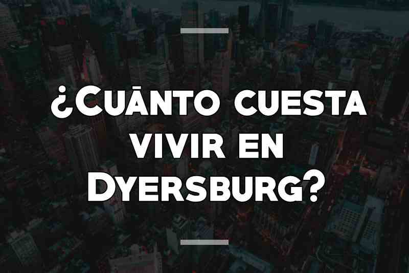 ¿Cuánto cuesta vivir en Dyersburg
