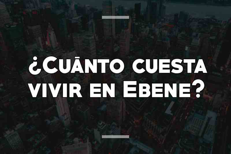 ¿Cuánto cuesta vivir en Ebene
