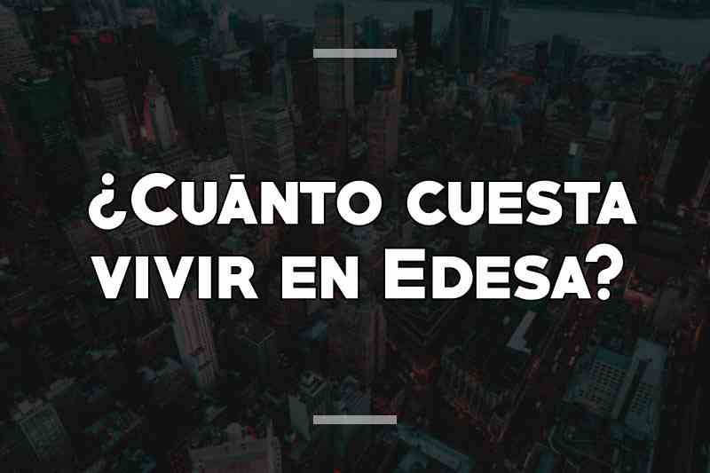 ¿Cuánto cuesta vivir en Edesa