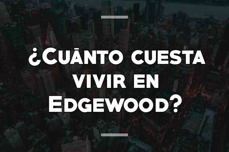 ¿Cuánto cuesta vivir en Edgewood